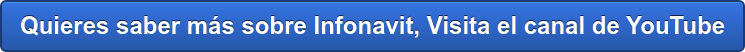 Quieres saber más sobre Infonavit, Visita el canal de YouTube