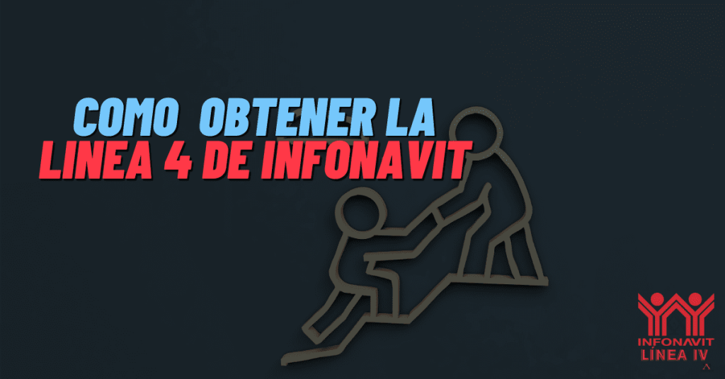 Como obtener la Linea 4 de infonavit